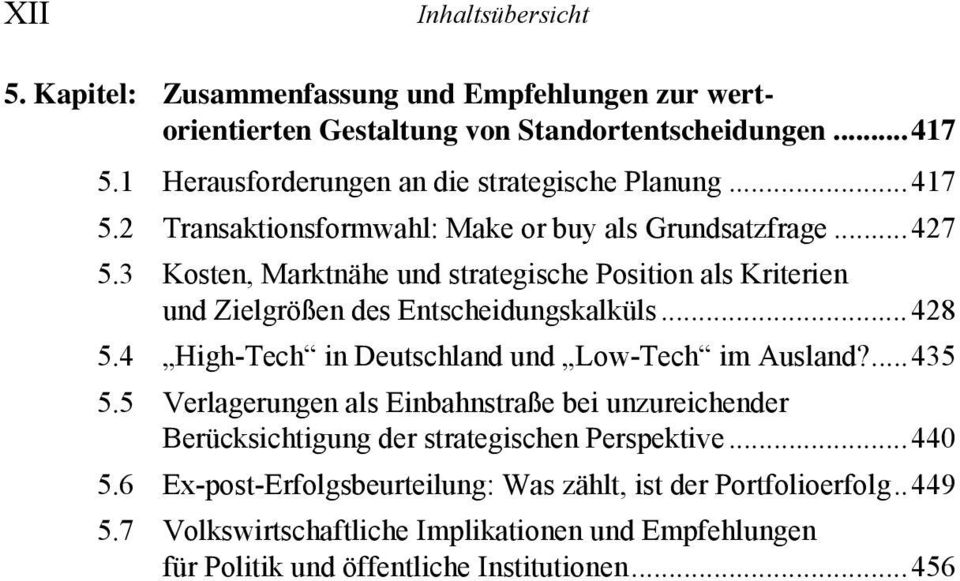 3 Kosten, Marktnähe und strategische Position als Kriterien und Zielgrößen des Entscheidungskalküls... 428 5.4 High-Tech in Deutschland und Low-Tech im Ausland?... 435 5.