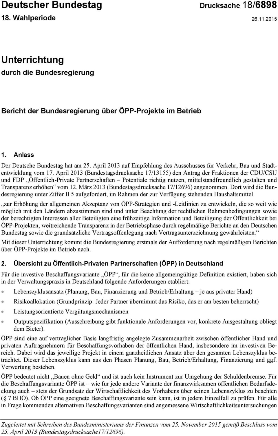 April 2013 (Bundestagsdrucksache 17/13155) den Antrag der Fraktionen der CDU/CSU und FDP Öffentlich-Private Partnerschaften Potentiale richtig nutzen, mittelstandfreundlich gestalten und Transparenz