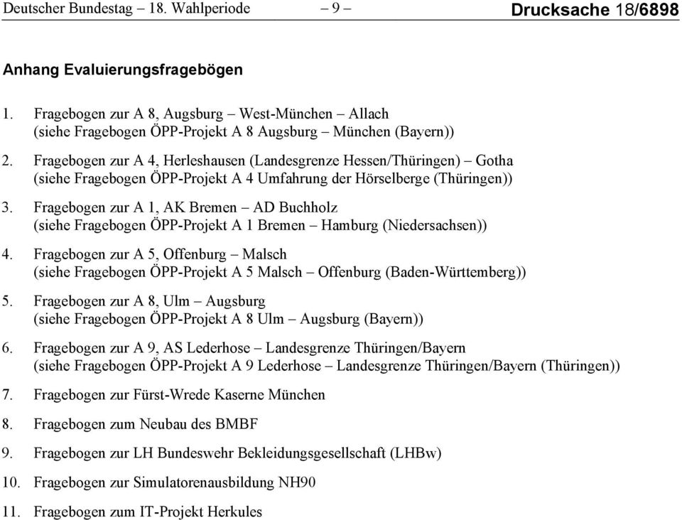 Fragebogen zur A 4, Herleshausen (Landesgrenze Hessen/Thüringen) Gotha (siehe Fragebogen ÖPP-Projekt A 4 Umfahrung der Hörselberge (Thüringen)) 3.