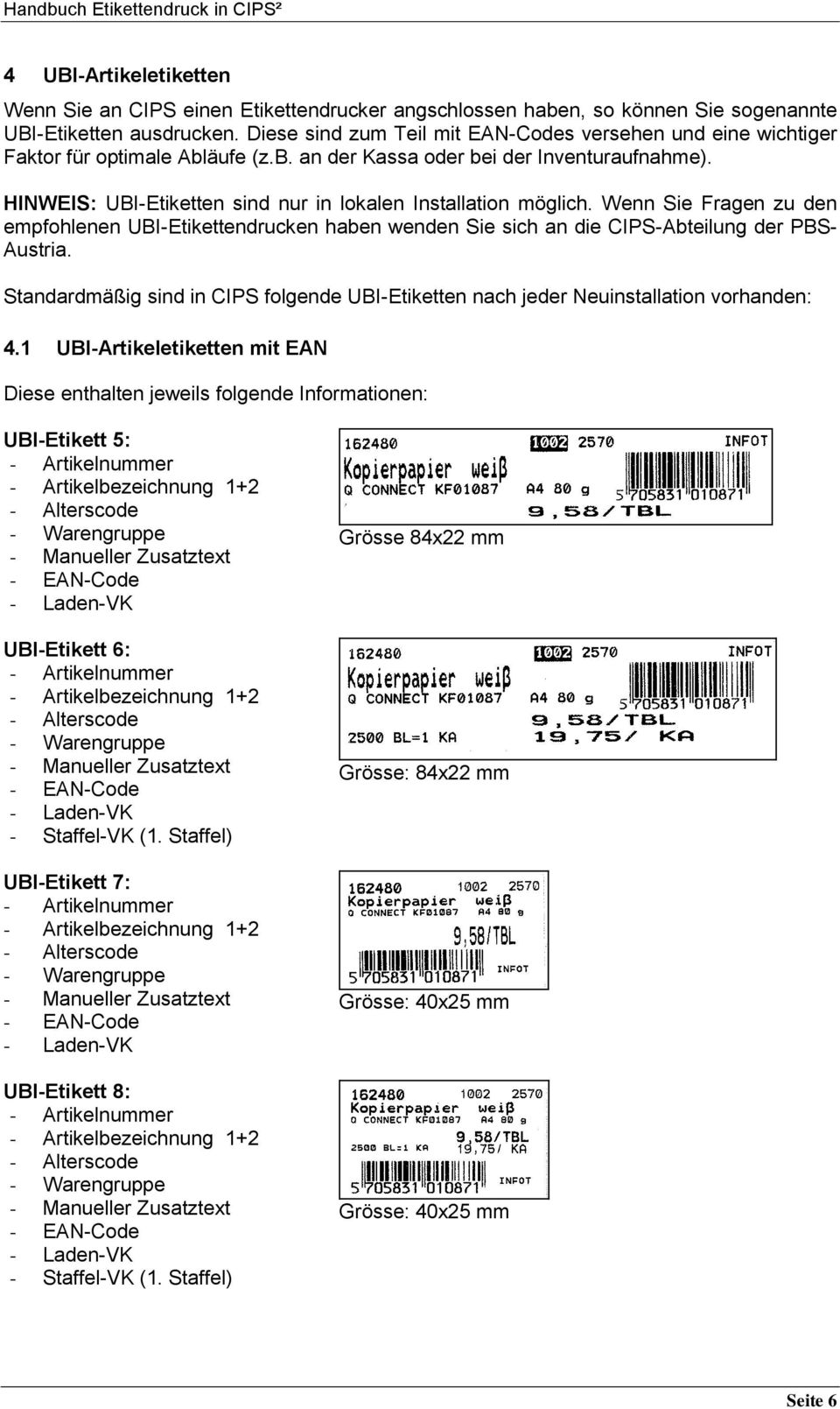 HINWEIS: UBI-Etiketten sind nur in lokalen Installation möglich. Wenn Sie Fragen zu den empfohlenen UBI-Etikettendrucken haben wenden Sie sich an die CIPS-Abteilung der PBS- Austria.