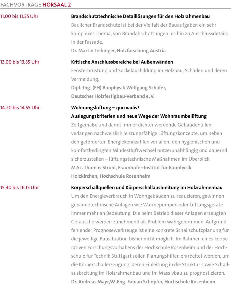 details in der Fassade. Dr. Martin Teibinger, Holzforschung Austria Kritische Anschlussbereiche bei Außenwänden Fensterbrüstung und Sockelausbildung im Holzbau, Schäden und deren Vermeidung. Dipl.