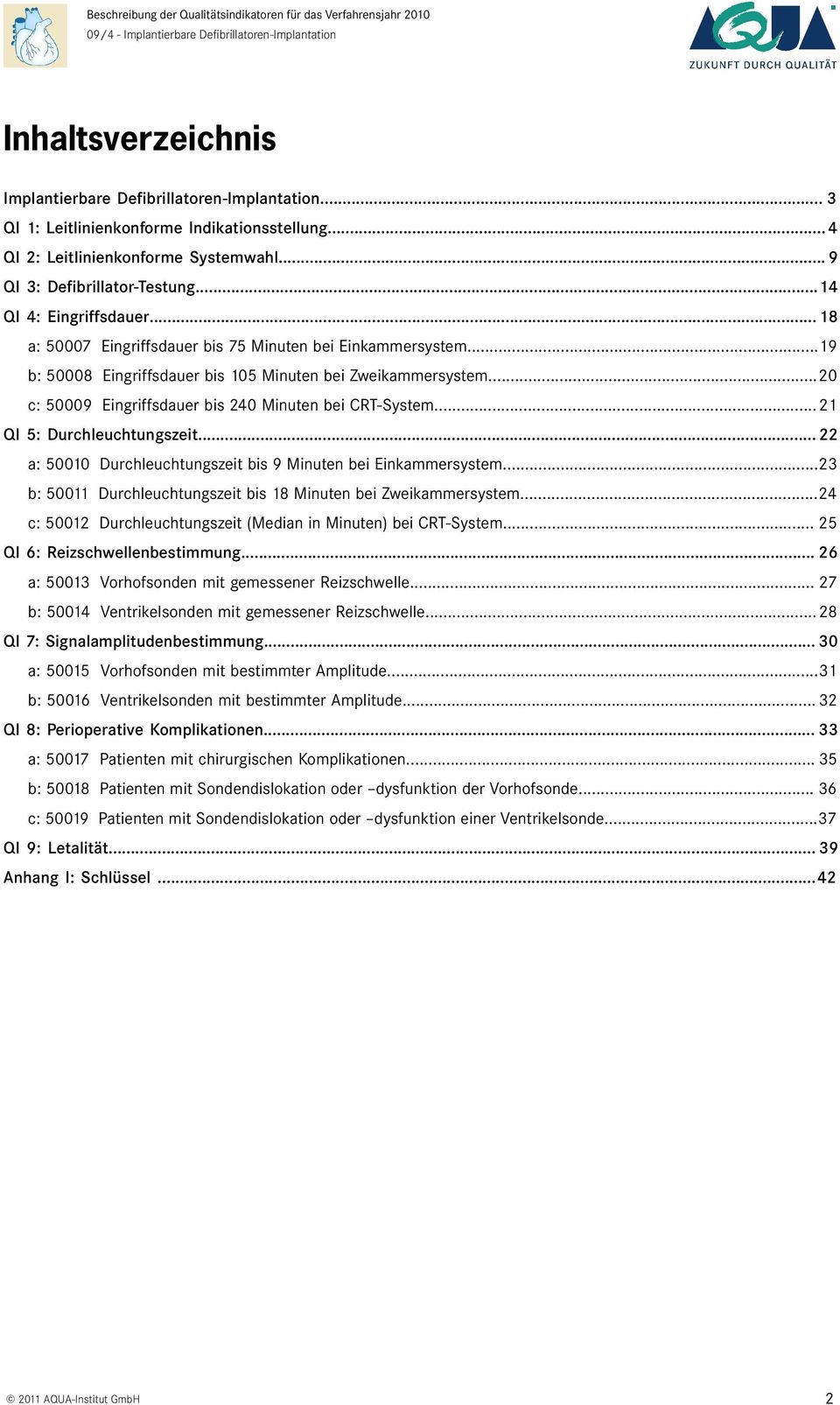 ..20 c: 50009 Eingriffsdauer bis 240 Minuten bei CRTSystem...21 QI 5: Durchleuchtungszeit... 22 a: 50010 Durchleuchtungszeit bis 9 Minuten bei Einkammersystem.