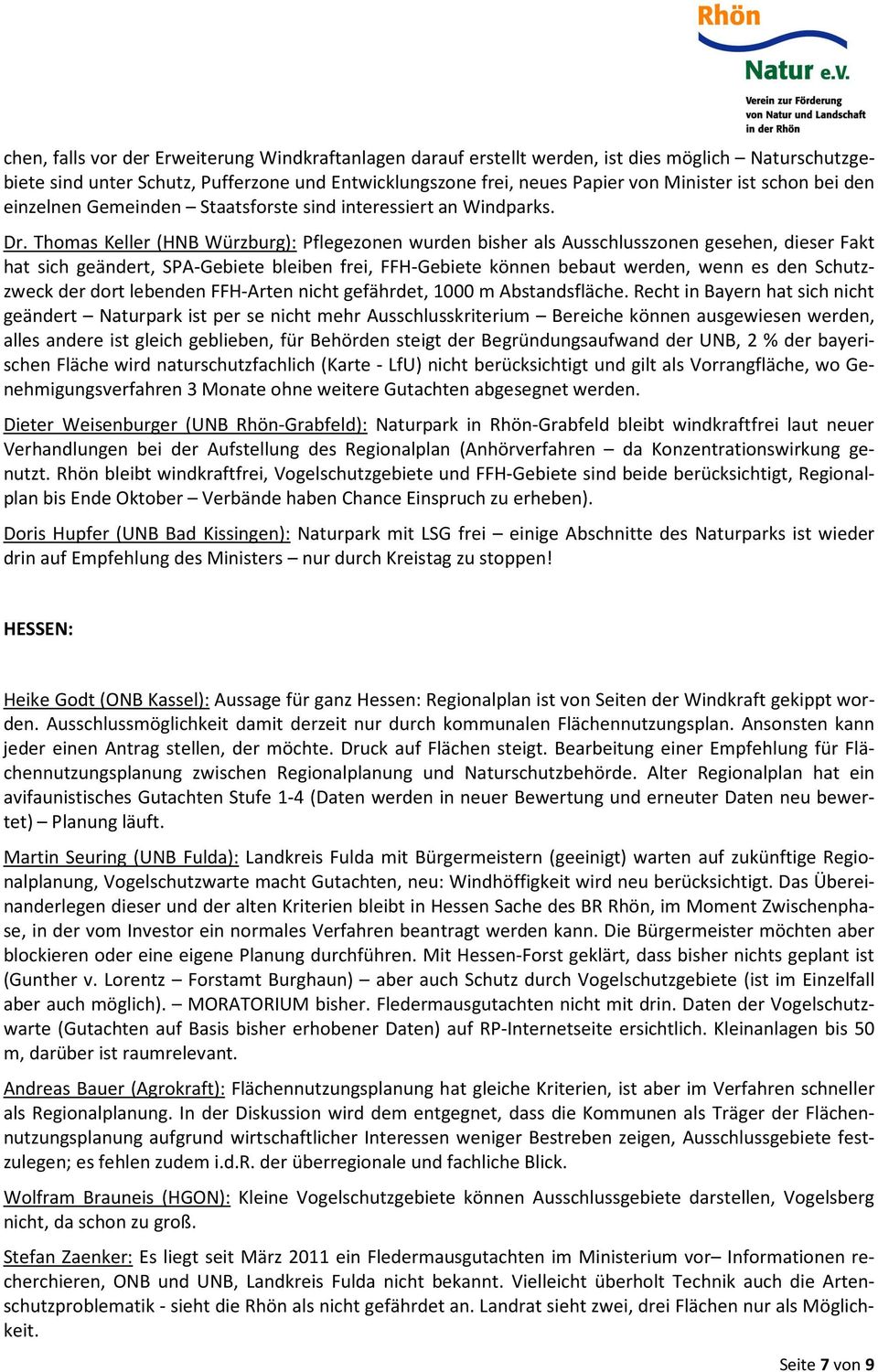 Thomas Keller (HNB Würzburg): Pflegezonen wurden bisher als Ausschlusszonen gesehen, dieser Fakt hat sich geändert, SPA-Gebiete bleiben frei, FFH-Gebiete können bebaut werden, wenn es den Schutzzweck