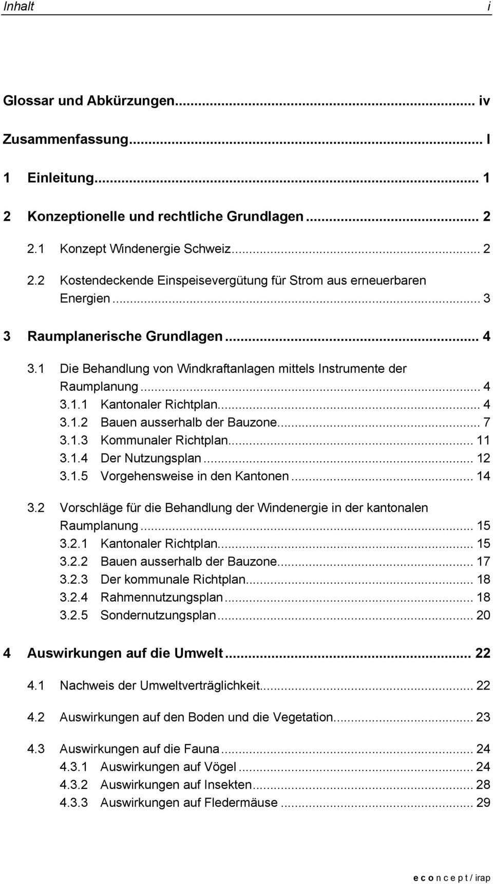 .. 11 3.1.4 Der Nutzungsplan... 12 3.1.5 Vorgehensweise in den Kantonen... 14 3.2 Vorschläge für die Behandlung der Windenergie in der kantonalen Raumplanung... 15 3.2.1 Kantonaler Richtplan... 15 3.2.2 Bauen ausserhalb der Bauzone.