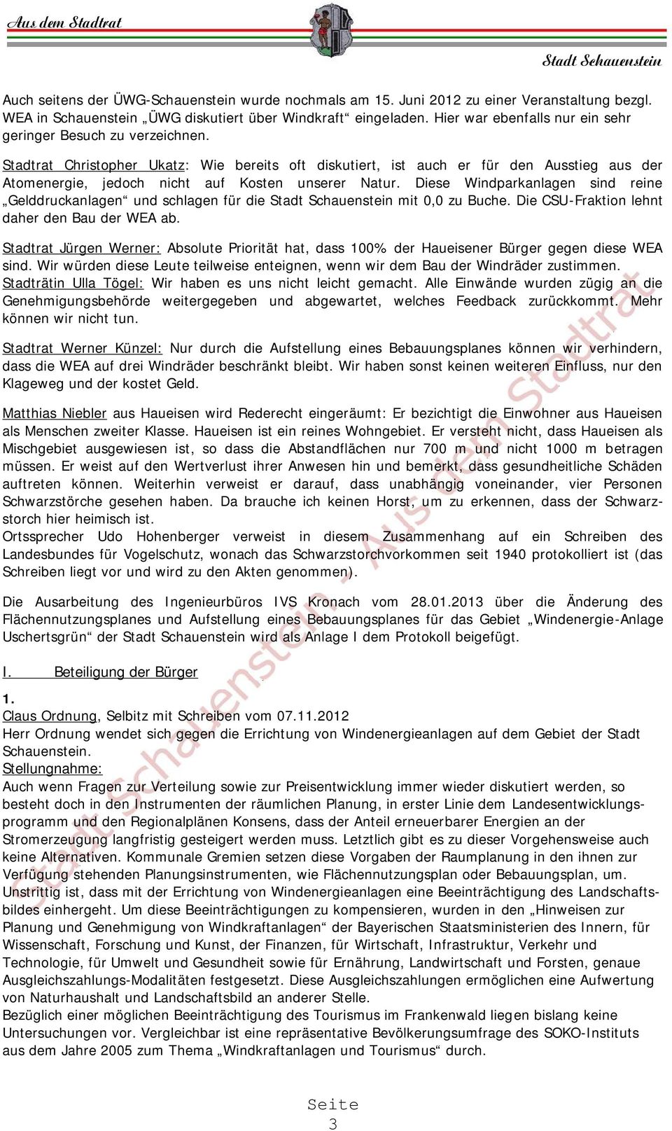 Stadtrat Christopher Ukatz: Wie bereits oft diskutiert, ist auch er für den Ausstieg aus der Atomenergie, jedoch nicht auf Kosten unserer Natur.