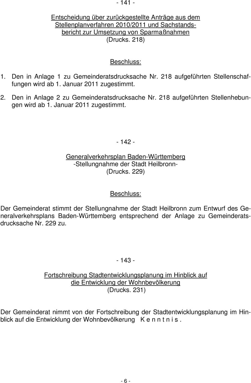 218 aufgeführten Stellenhebungen wird ab 1. Januar 2011 zugestimmt. - 142 - Generalverkehrsplan Baden-Württemberg -Stellungnahme der Stadt Heilbronn- (Drucks.