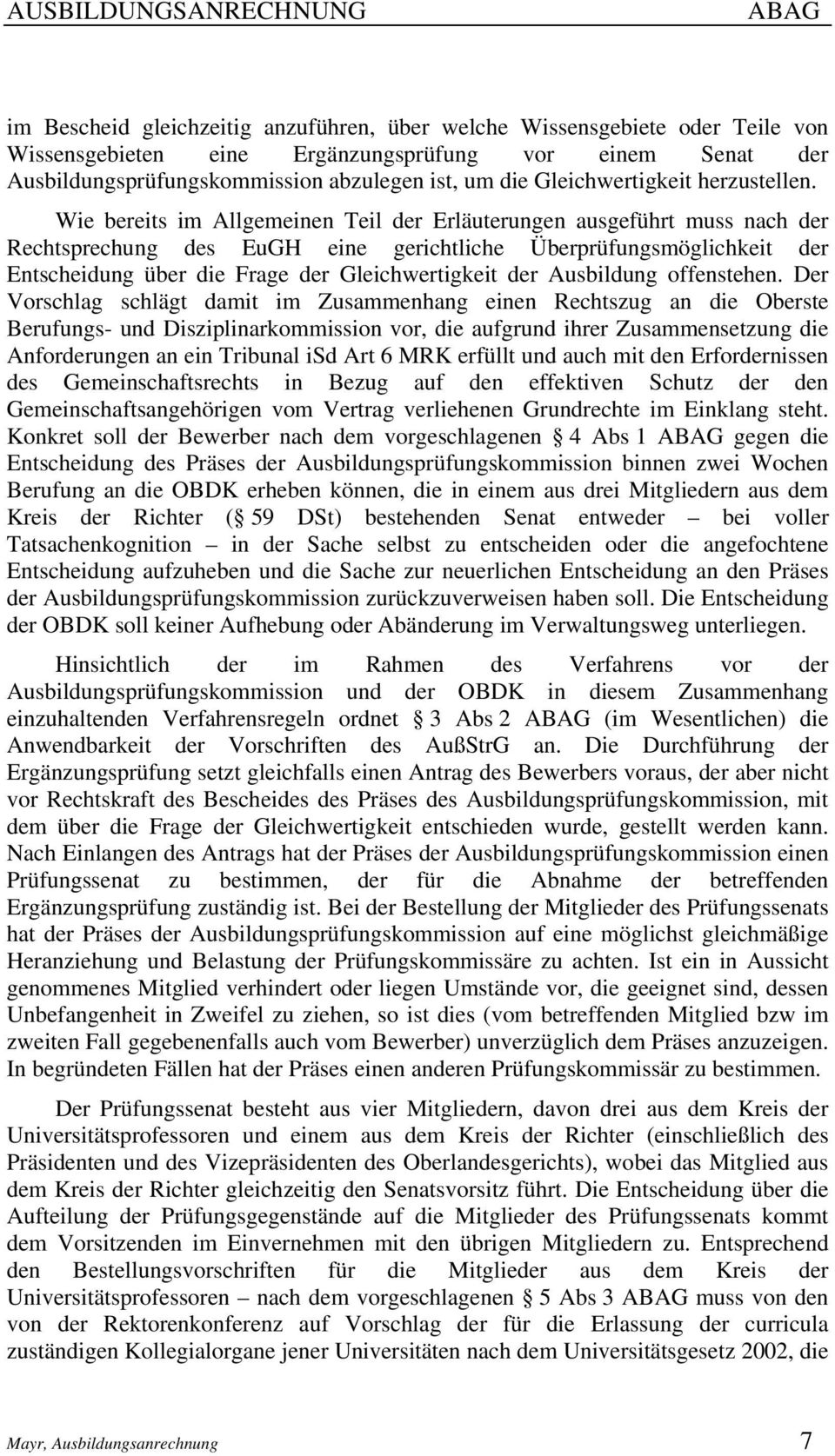 Wie bereits im Allgemeinen Teil der Erläuterungen ausgeführt muss nach der Rechtsprechung des EuGH eine gerichtliche Überprüfungsmöglichkeit der Entscheidung über die Frage der Gleichwertigkeit der