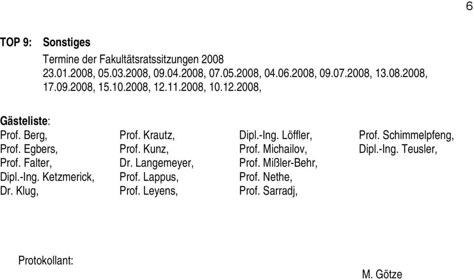 Ketzmerick, Dr. Klug, Prof. Krautz, Prof. Kunz, Dr. Langemeyer, Prof. Lappus, Prof. Leyens, Dipl.-Ing. Löffler, Prof.