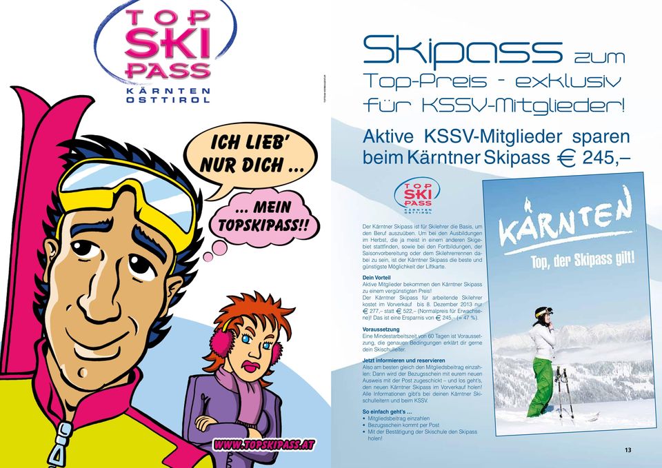 Skipass die beste und günstigste Möglichkeit der Liftkarte. Dein Vorteil Aktive Mitglieder bekommen den Kärntner Skipass zu einem vergünstigten Preis!