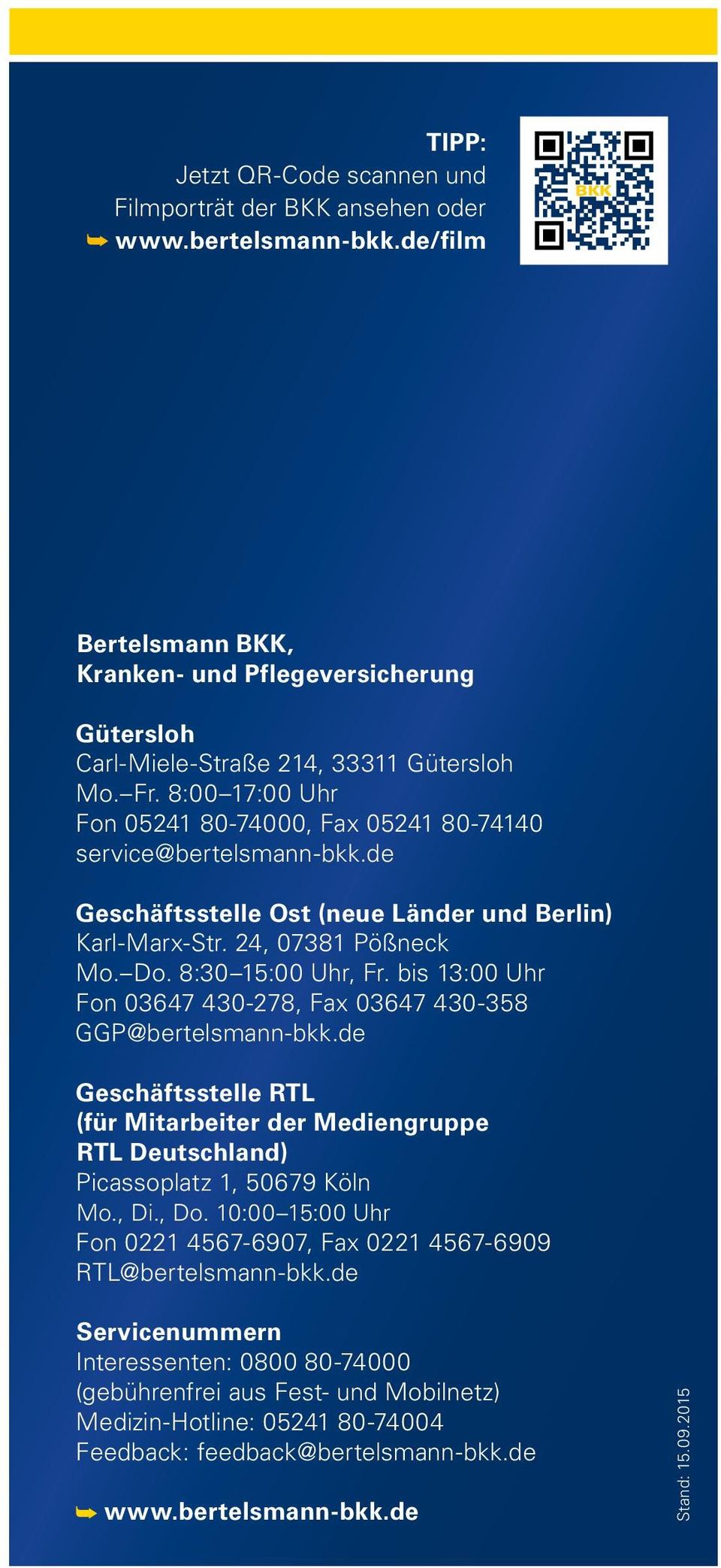 bis 13:00 Uhr Fon 03647 430-278, Fax 03647 430-358 GGP@bertelsmann-bkk.de Geschäftsstelle RTL (für Mitarbeiter der Mediengruppe RTL Deutschland) Picassoplatz 1, 50679 Köln Mo., Di., Do.