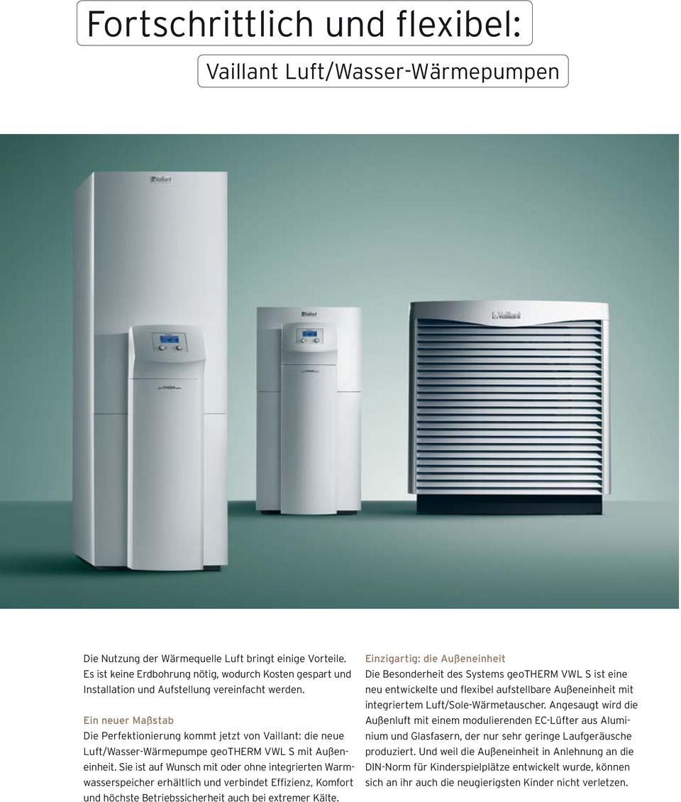 Ein neuer Maßstab Die Perfektionierung kommt jetzt von Vaillant: die neue Luft/Wasser-Wärmepumpe geotherm VWL S mit Außeneinheit.