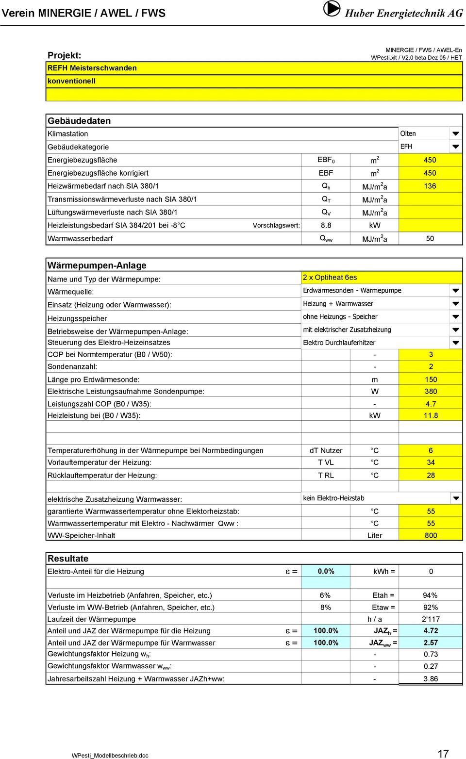 MJ/m 2 a Lüftungswärmeverluste nach SIA 380/1 Q V MJ/m 2 a Heizleistungsbedarf SIA 384/201 bei -8 C Vorschlagswert: 8.