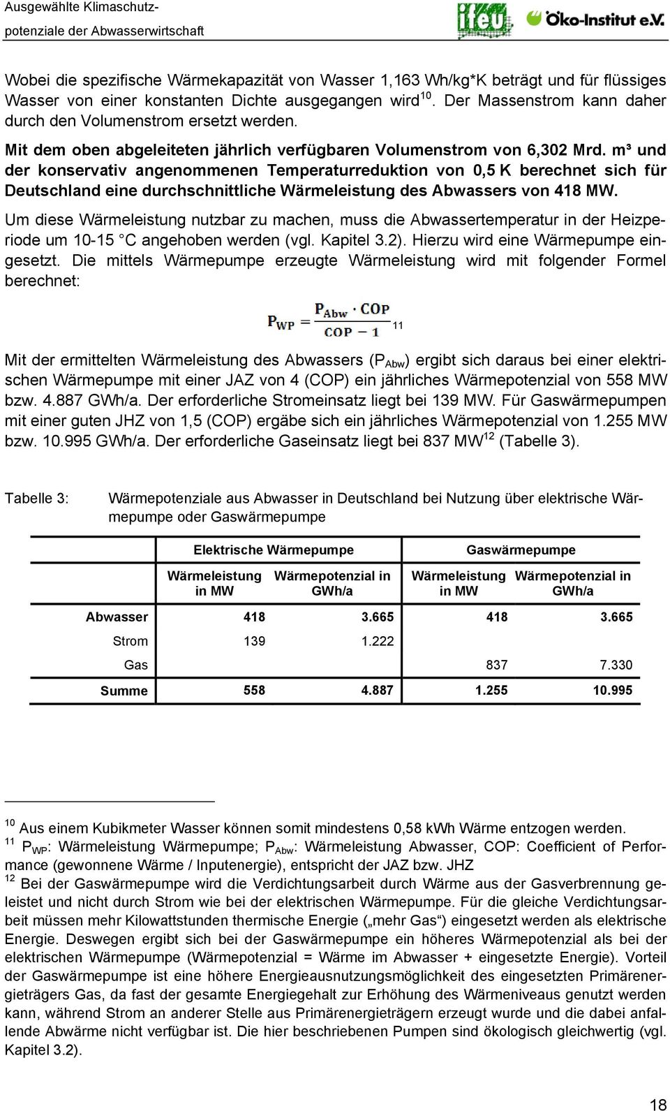 m³ und der konservativ angenommenen Temperaturreduktion von 0,5 K berechnet sich für Deutschland eine durchschnittliche Wärmeleistung des Abwassers von 418 MW.