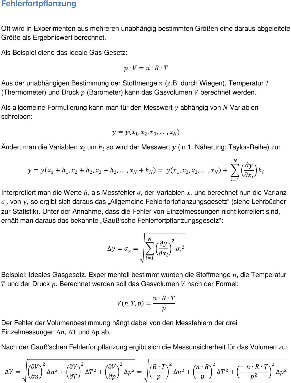 Als allgemeine Formulierung kann man für den Messwert y abhängig von Variablen schreiben: y = y(x 1, x 2, x 3,, x ) Ändert man die Variablen x i um h i so wird der Messwert y (in 1.