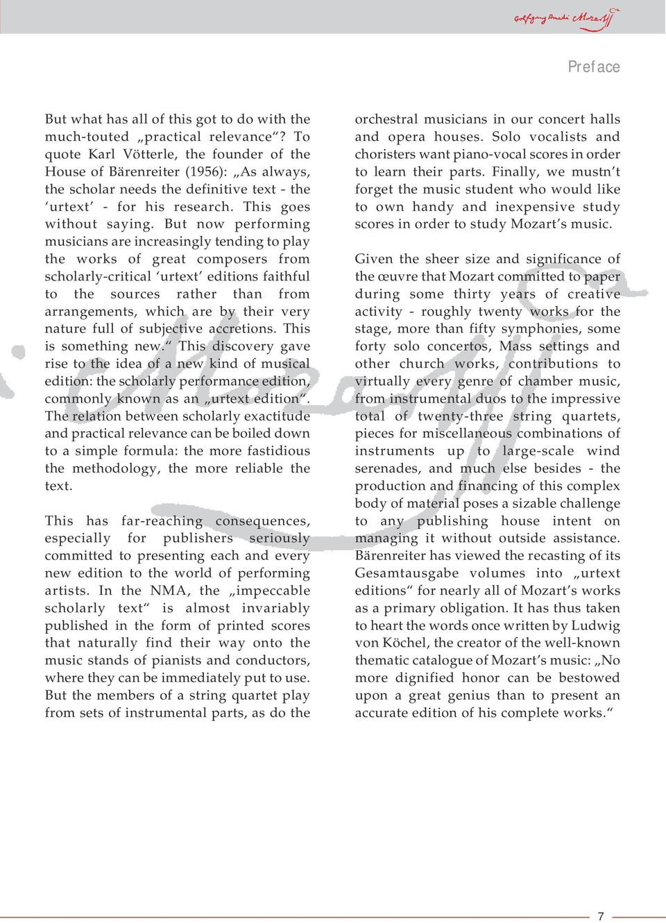 But now performing musicians are increasingly tending to play the works of great composers from scholarly-critical urtext editions faithful to the sources rather than from arrangements, which are by