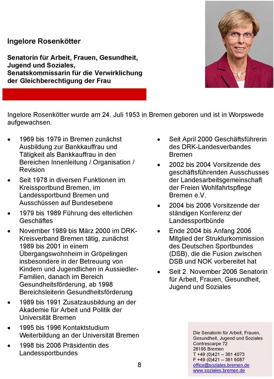 1969 bis 1979 in Bremen zunächst Ausbildung zur Bankkauffrau und Tätigkeit als Bankkauffrau in den Bereichen Innenleitung / Organisation / Revision Seit 1978 in diversen Funktionen im Kreissportbund