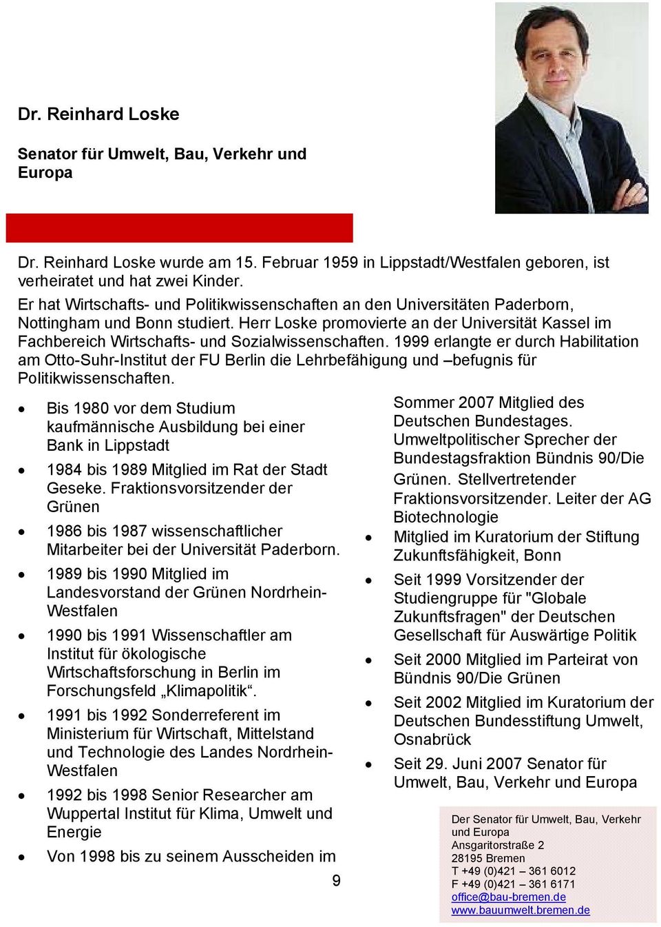 Herr Loske promovierte an der Universität Kassel im Fachbereich Wirtschafts- und Sozialwissenschaften.