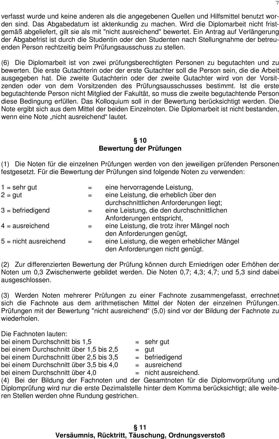 Ein Antrag auf Verlängerung der Abgabefrist ist durch die Studentin oder den Studenten nach Stellungnahme der betreuenden Person rechtzeitig beim Prüfungsausschuss zu stellen.