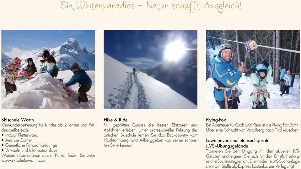 zu den Kursen finden Sie unter www.skischule-warth.com Hike & Ride Mit geprüften Guides die besten Skitouren und Abfahrten erleben.