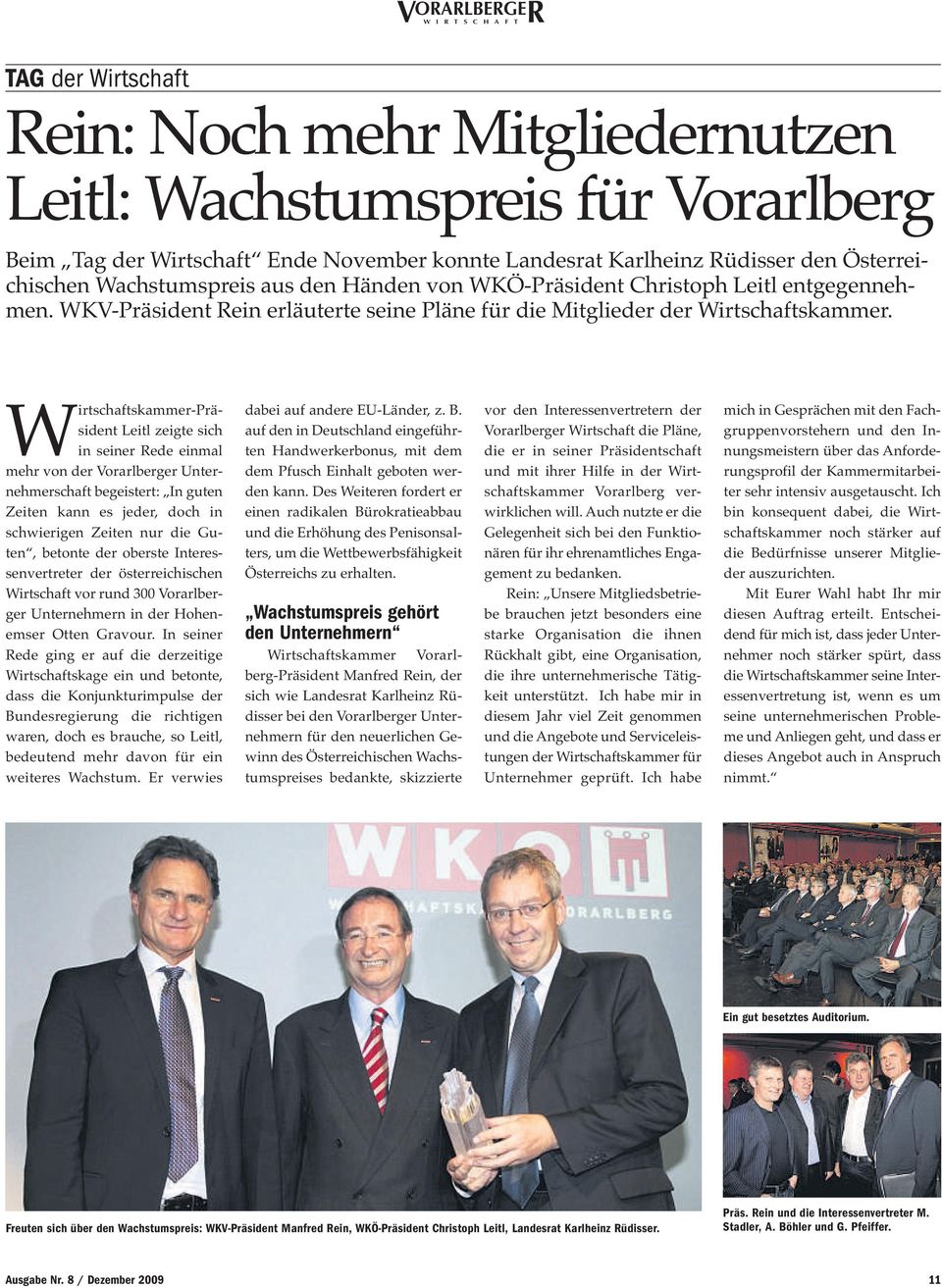 Wirtschaftskammer-Präsident Leitl zeigte sich in seiner Rede einmal mehr von der Vorarlberger Unternehmerschaft begeistert: In guten Zeiten kann es jeder, doch in schwierigen Zeiten nur die Guten,