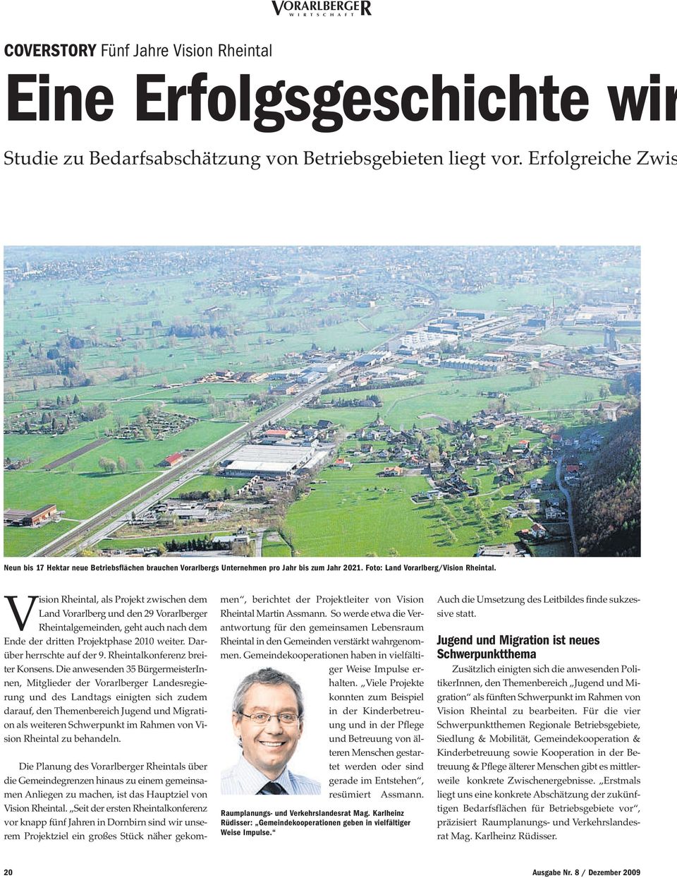 Vision Rheintal, als Projekt zwischen dem Land Vorarlberg und den 29 Vorarlberger Rheintalgemeinden, geht auch nach dem Ende der dritten Projektphase 2010 weiter. Darüber herrschte auf der 9.