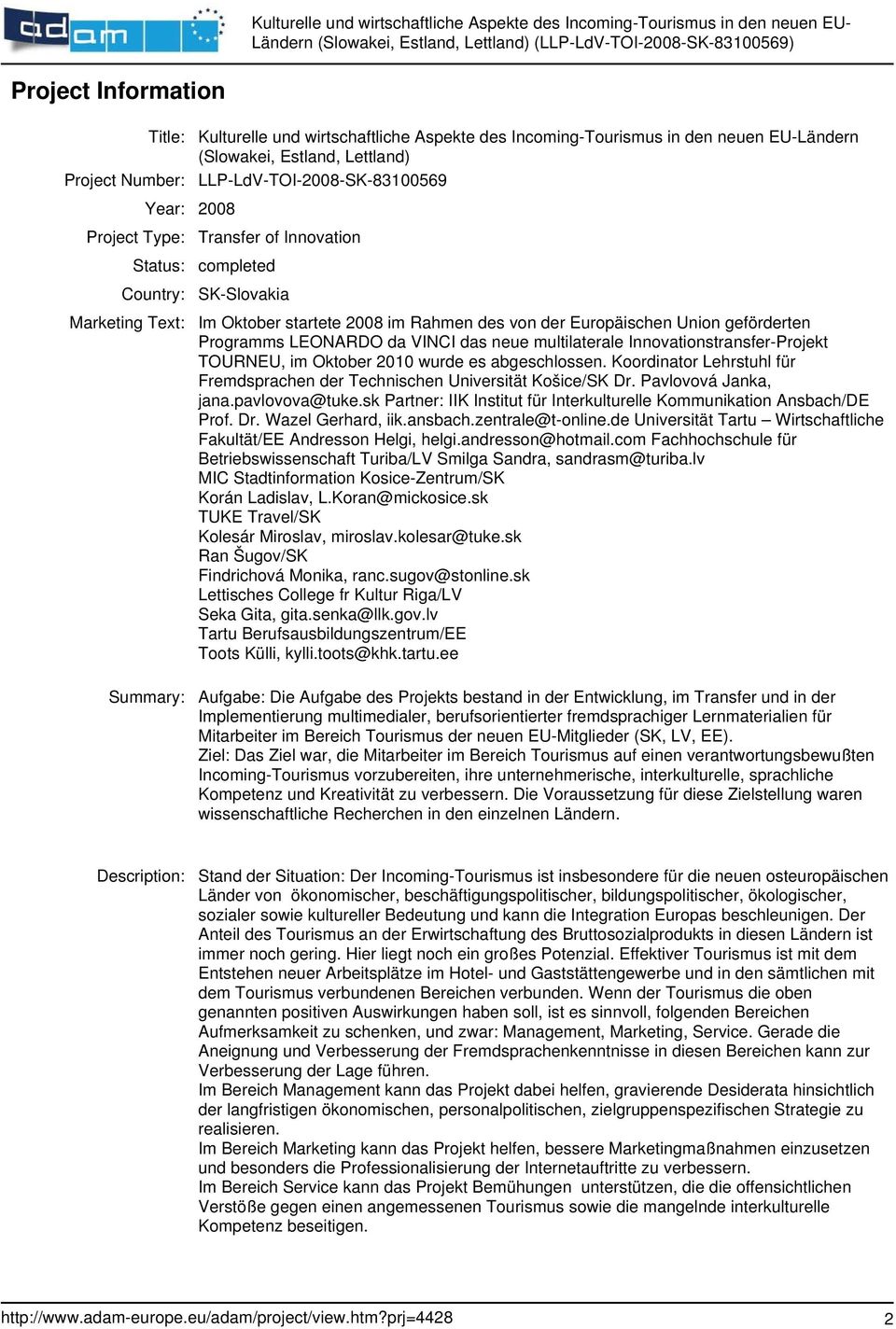 multilaterale Innovationstransfer-Projekt TOURNEU, im Oktober 2010 wurde es abgeschlossen. Koordinator Lehrstuhl für Fremdsprachen der Technischen Universität Košice/SK Dr. Pavlovová Janka, jana.