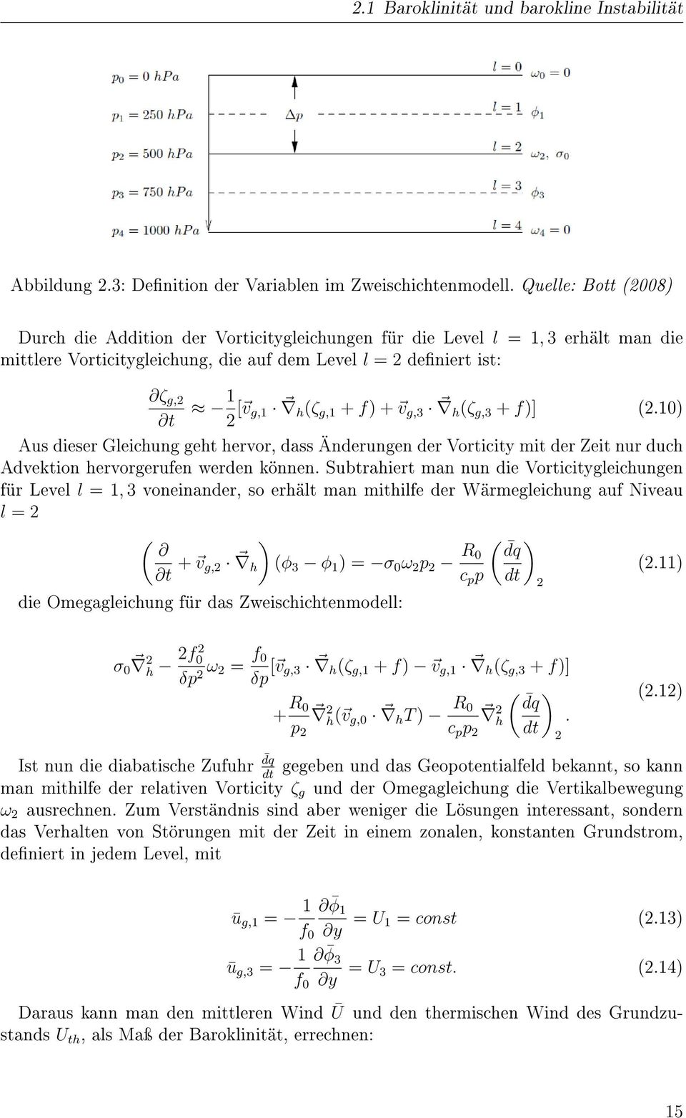 f) + v g,3 h (ζ g,3 + f)] (2.10) Aus dieser Gleichung geht hervor, dass Änderungen der Vorticity mit der Zeit nur duch Advektion hervorgerufen werden können.