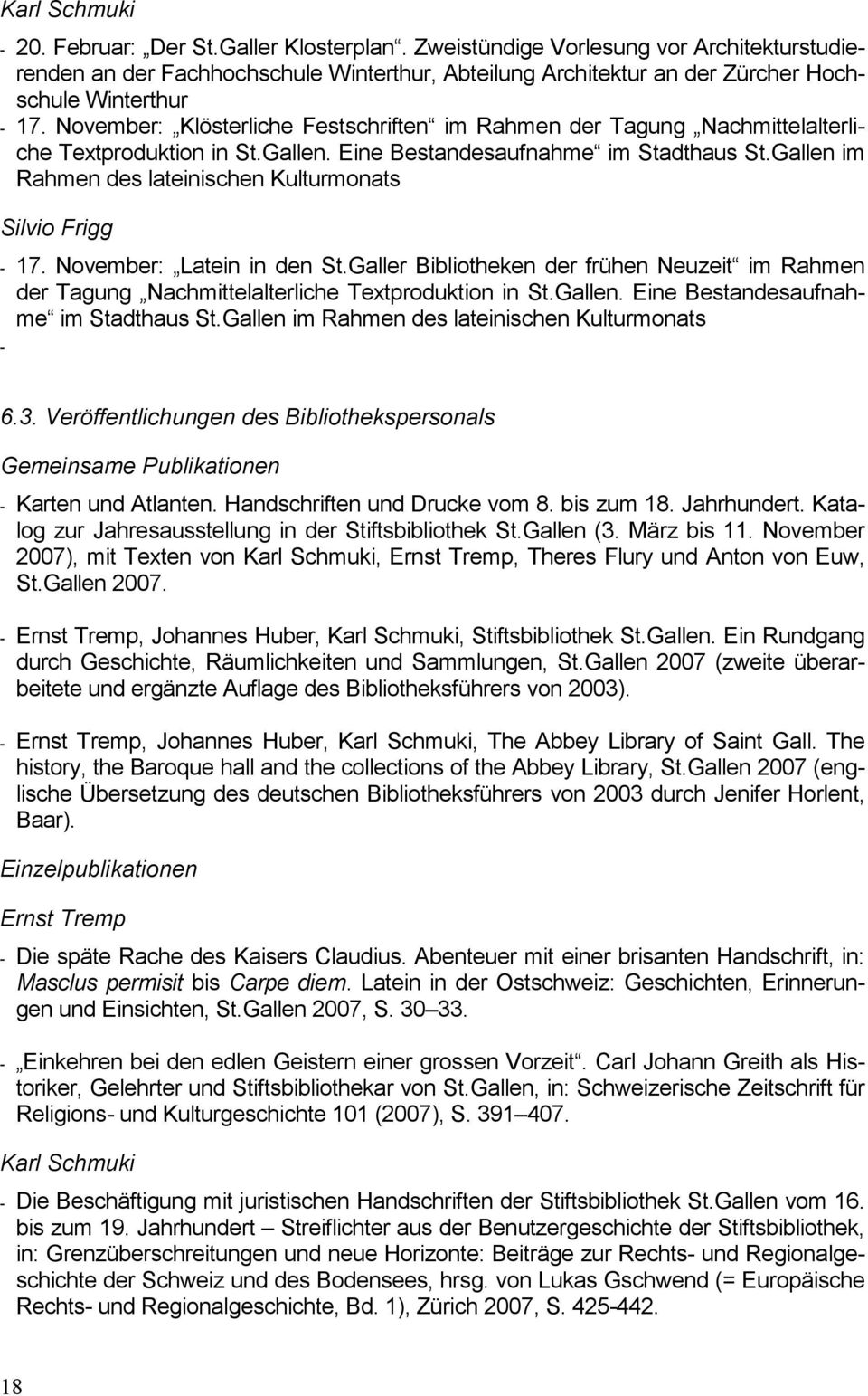 November: Klösterliche Festschriften im Rahmen der Tagung Nachmittelalterliche Textproduktion in St.Gallen. Eine Bestandesaufnahme im Stadthaus St.