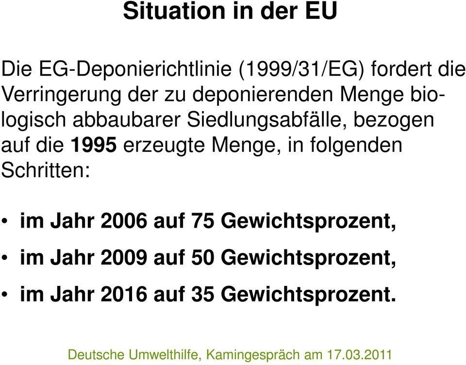 Menge, in folgenden Schritten: im Jahr 2006 auf 75 Gewichtsprozent, im Jahr 2009 auf 50