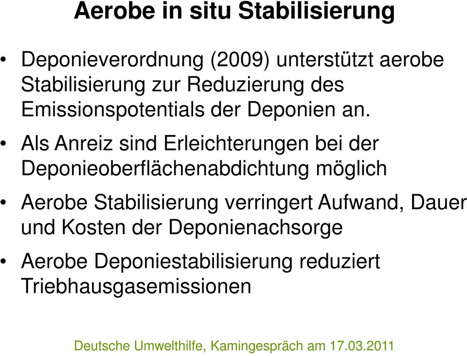 Als Anreiz sind Erleichterungen bei der Deponieoberflächenabdichtung möglich Aerobe Stabilisierung