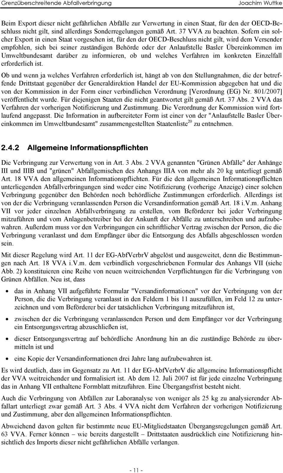 Sofern ein solcher Export in einen Staat vorgesehen ist, für den der OECD-Beschluss nicht gilt, wird dem Versender empfohlen, sich bei seiner zuständigen Behörde oder der Anlaufstelle Basler