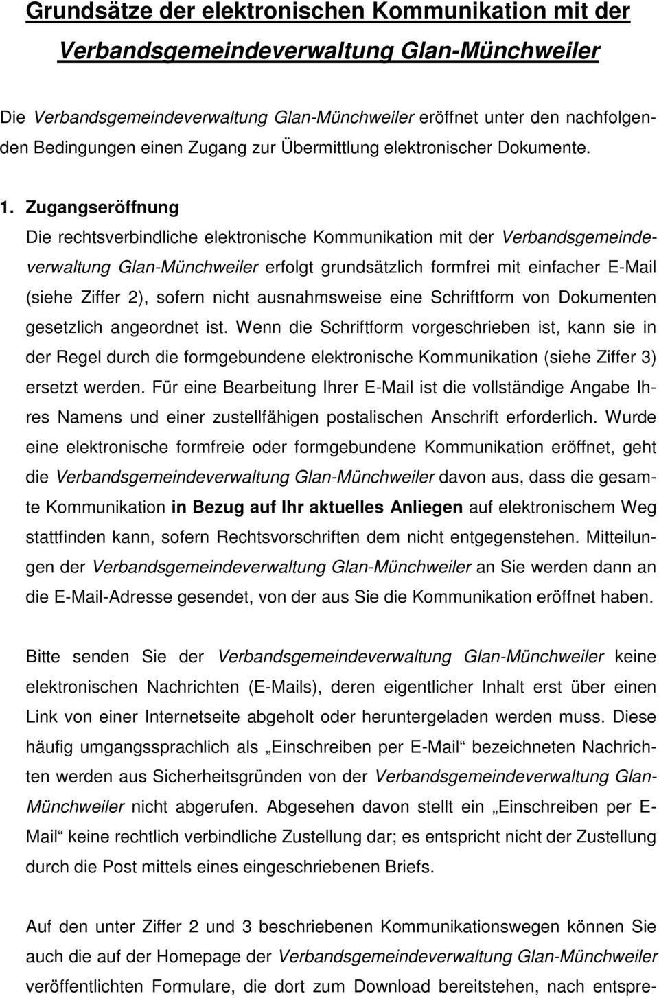 Zugangseröffnung Die rechtsverbindliche elektronische Kommunikation mit der Verbandsgemeindeverwaltung Glan-Münchweiler erfolgt grundsätzlich formfrei mit einfacher E-Mail (siehe Ziffer 2), sofern