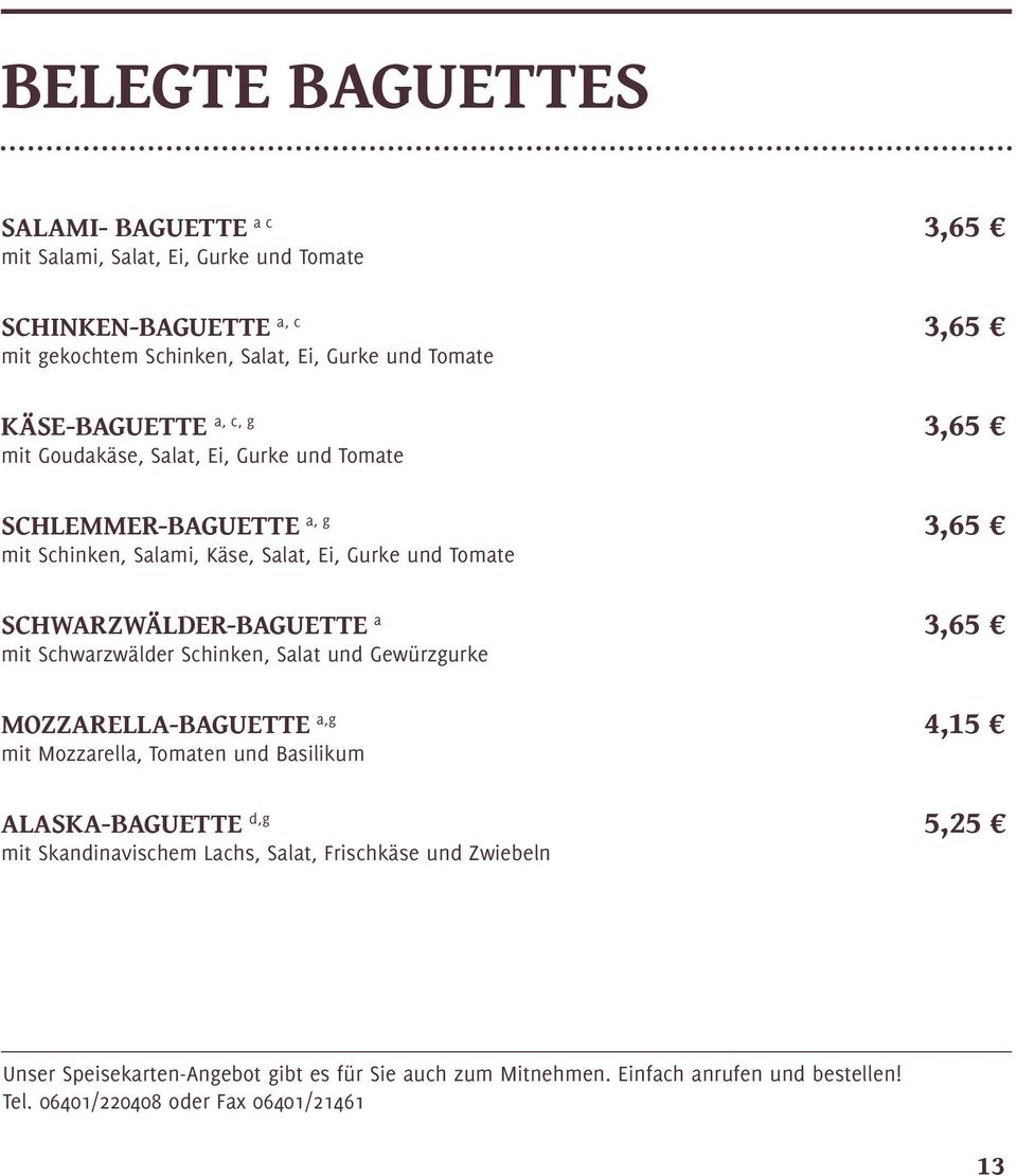 Schwarzwälder-Baguette a 3,65 mit Schwarzwälder Schinken, Salat und Gewürzgurke Mozzarella-Baguette a,g 4,15 mit Mozzarella, Tomaten und Basilikum Alaska-Baguette d,g
