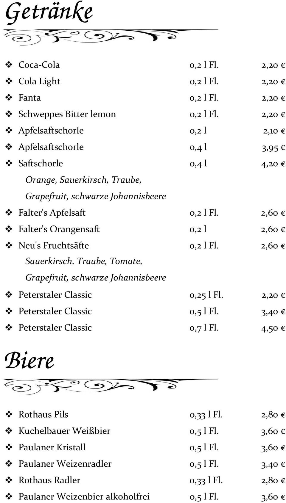 2,60 Falter's Orangensaft 0,2 l 2,60 Neu's Fruchtsäfte 0,2 l Fl. 2,60 Sauerkirsch, Traube, Tomate, Grapefruit, schwarze Johannisbeere Peterstaler Classic 0,25 l Fl.