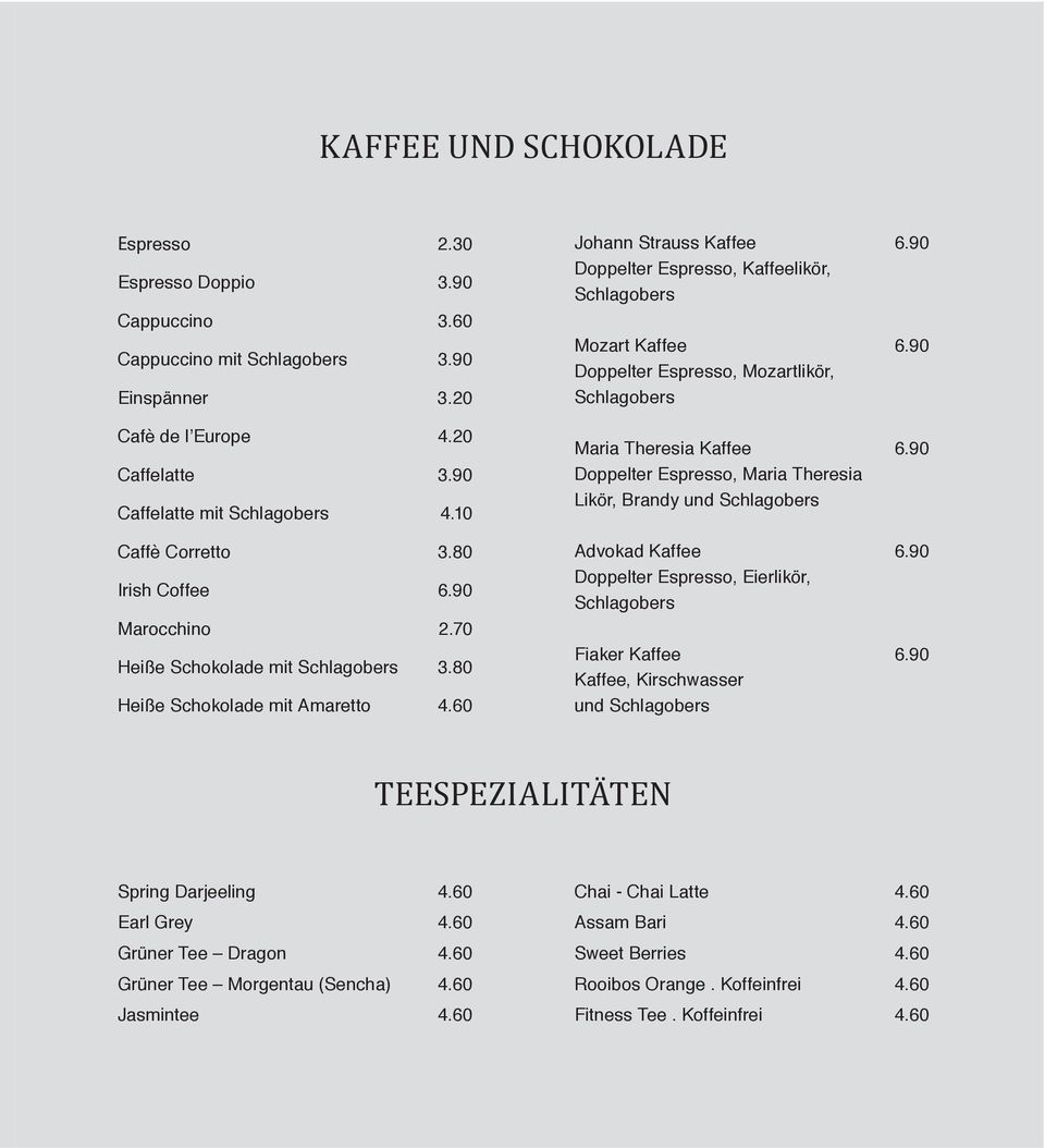 90 Doppelter Espresso, Kaffeelikör, Schlagobers Mozart Kaffee 6.90 Doppelter Espresso, Mozartlikör, Schlagobers Maria Theresia Kaffee 6.