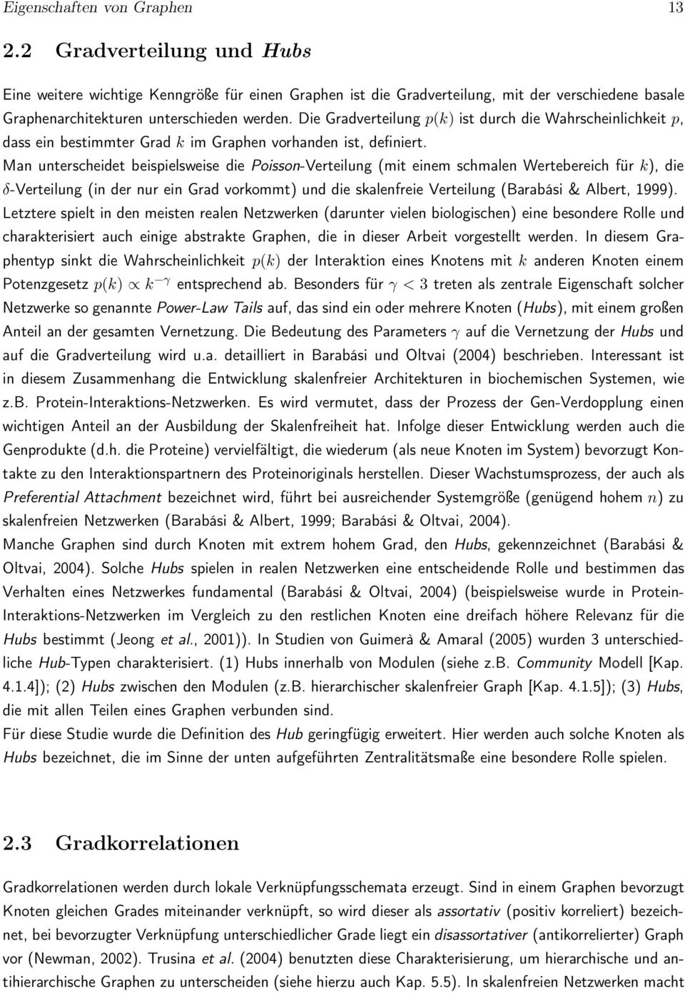 Die Gradverteilung p(k) ist durch die Wahrscheinlichkeit p, dass ein bestimmter Grad k im Graphen vorhanden ist, definiert.