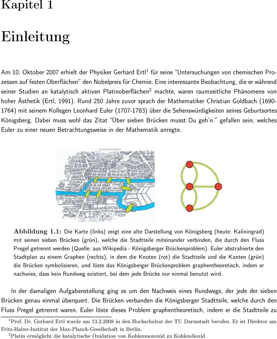 Rund 250 Jahre zuvor sprach der Mathematiker Christian Goldbach (1690-1764) mit seinem Kollegen Leonhard Euler (1707-1783) über die Sehenswürdigkeiten seines Geburtsortes Königsberg.
