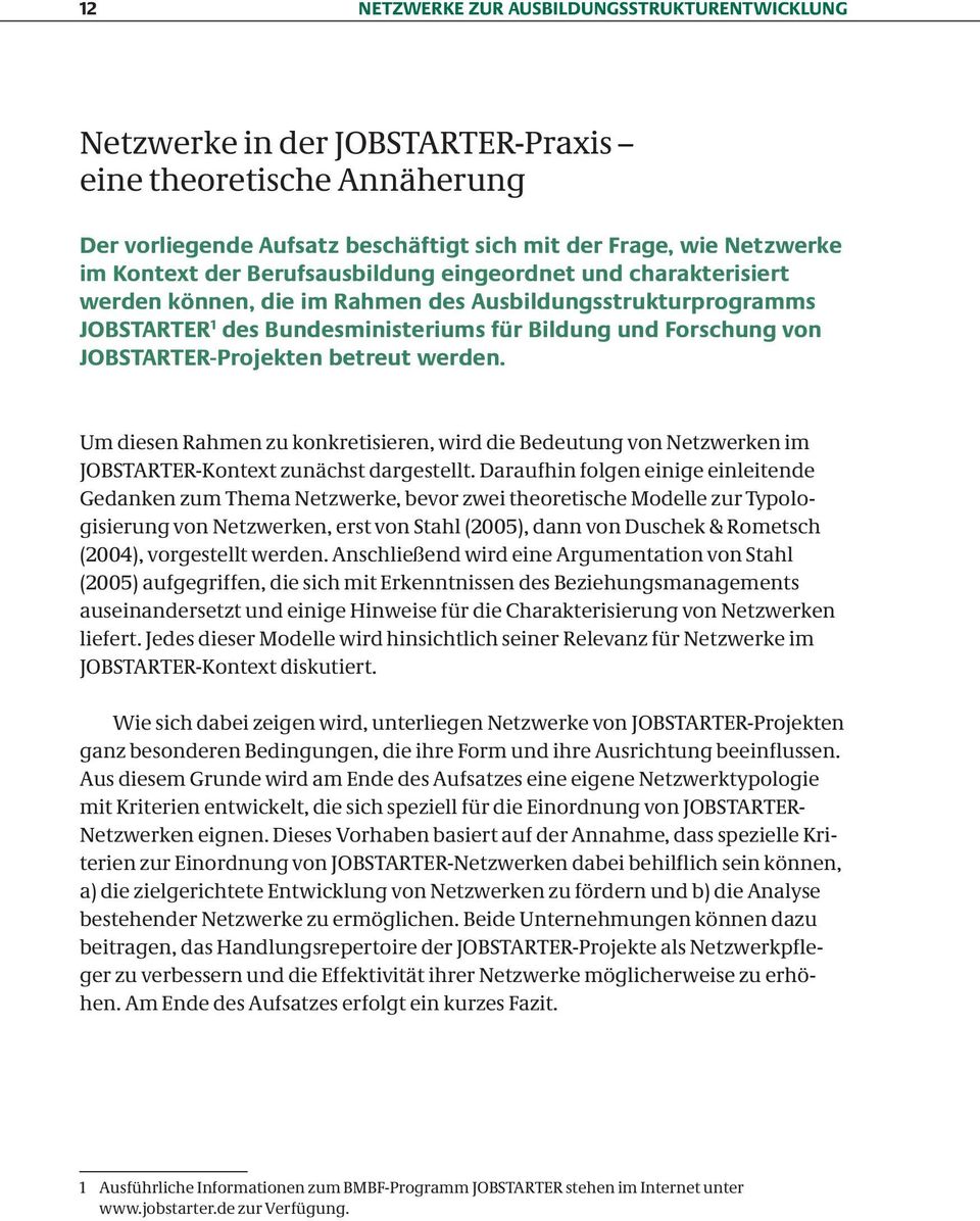 betreut werden. Um diesen Rahmen zu konkretisieren, wird die Bedeutung von Netzwerken im JOBSTARTER-Kontext zunächst dargestellt.