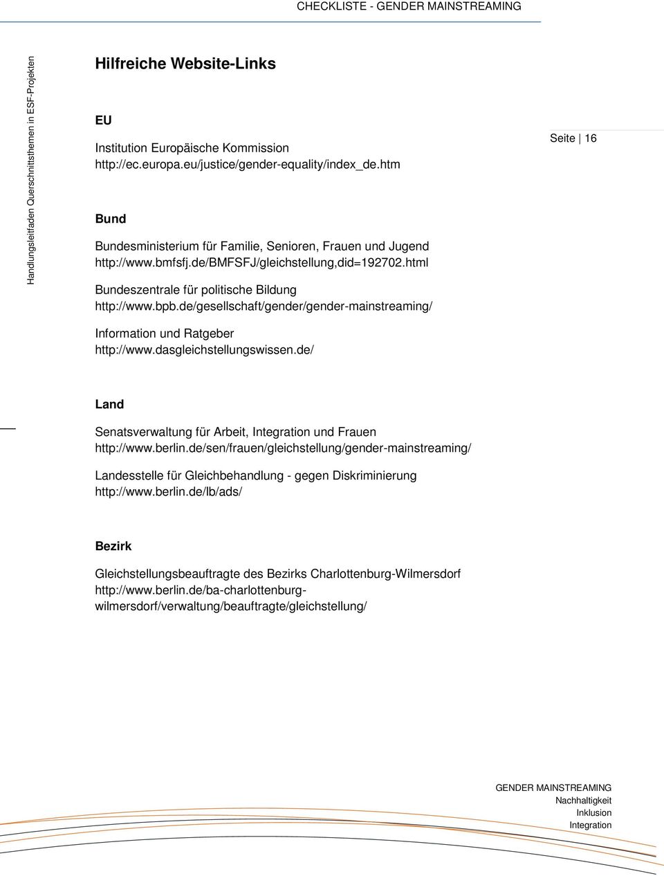 de/gesellschaft/gender/gender-mainstreaming/ Seite 16 Information und Ratgeber http://www.dasgleichstellungswissen.de/ Land Senatsverwaltung für Arbeit, und Frauen http://www.berlin.