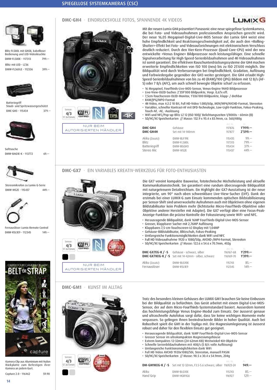 3x13mm nur beim autorisierten Händler Mit der neuen Lumix GH4 präsentiert Panasonic eine neue spiegellose Systemkamera, die bei Foto- und Videoaufnahmen professionellen Ansprüchen gerecht wird.