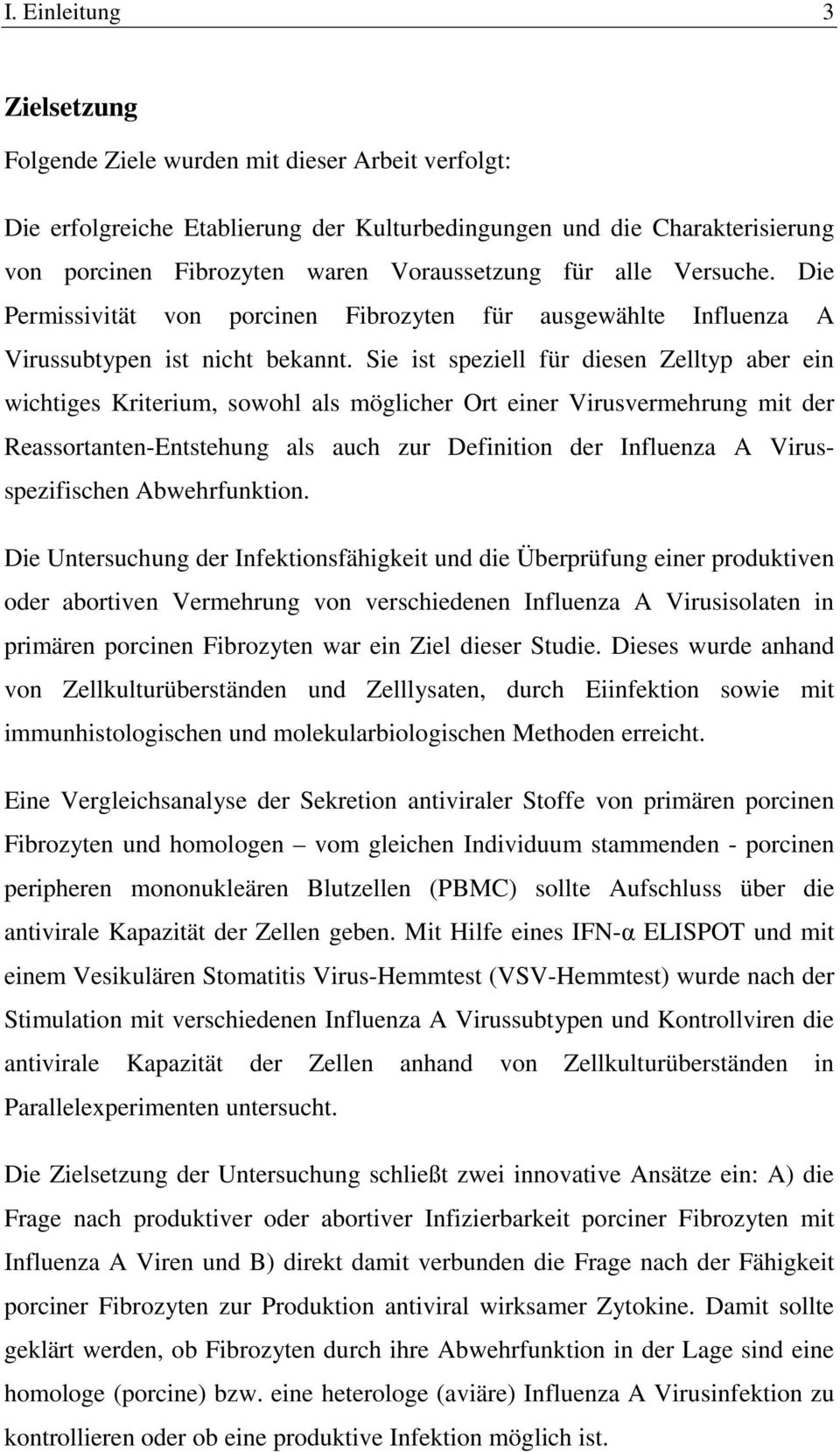 Sie ist speziell für diesen Zelltyp aber ein wichtiges Kriterium, sowohl als möglicher Ort einer Virusvermehrung mit der Reassortanten-Entstehung als auch zur Definition der Influenza A