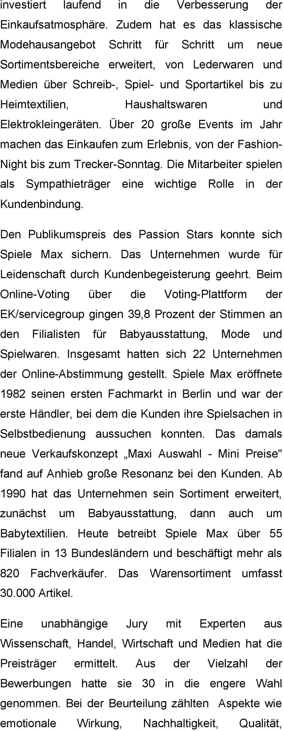 Haushaltswaren und Elektrokleingeräten. Über 20 große Events im Jahr machen das Einkaufen zum Erlebnis, von der Fashion- Night bis zum Trecker-Sonntag.