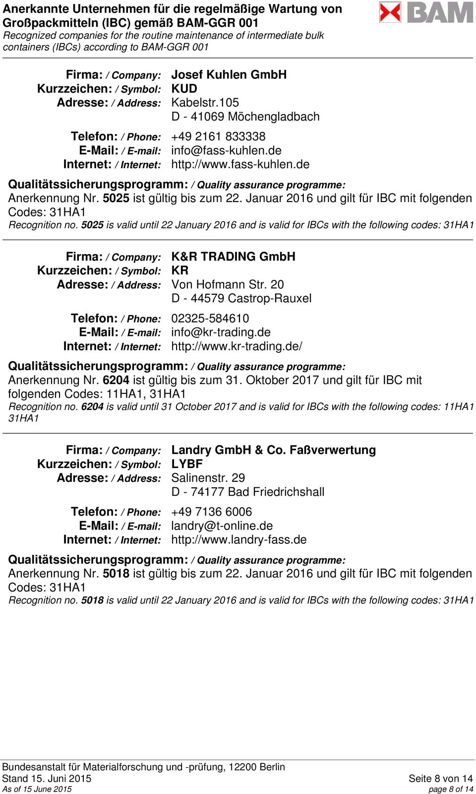 5025 is valid until 22 January 2016 and is valid for IBCs with the following codes: 31HA1 Firma: / Company: K&R TRADING GmbH Kurzzeichen: / Symbol: KR Adresse: / Address: Von Hofmann Str.