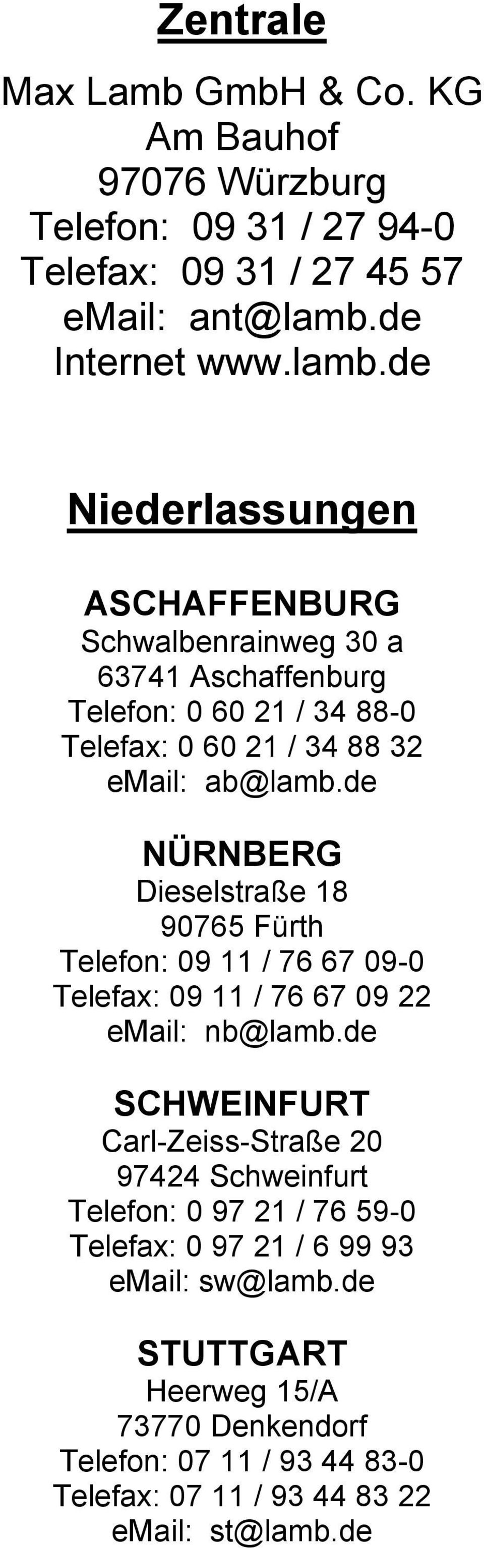 de Niederlassungen ASCHAFFENBURG Schwalbenrainweg 30 a 63741 Aschaffenburg Telefon: 0 60 21 / 34 88-0 Telefax: 0 60 21 / 34 88 32 email: ab@lamb.