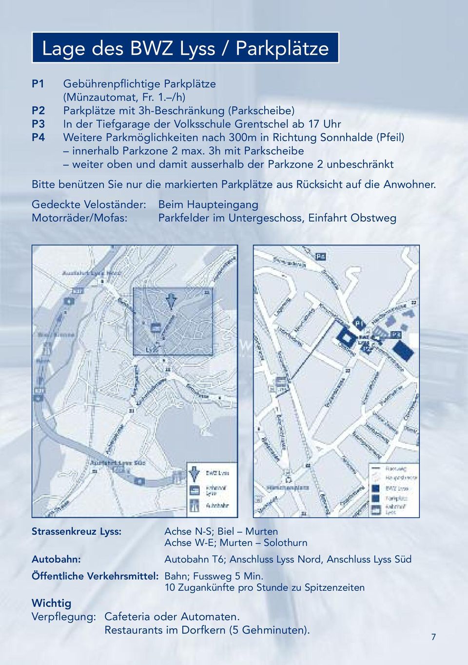 max. 3h mit Parkscheibe weiter oben und damit ausserhalb der Parkzone 2 unbeschränkt Bitte benützen Sie nur die markierten Parkplätze aus Rücksicht auf die Anwohner.