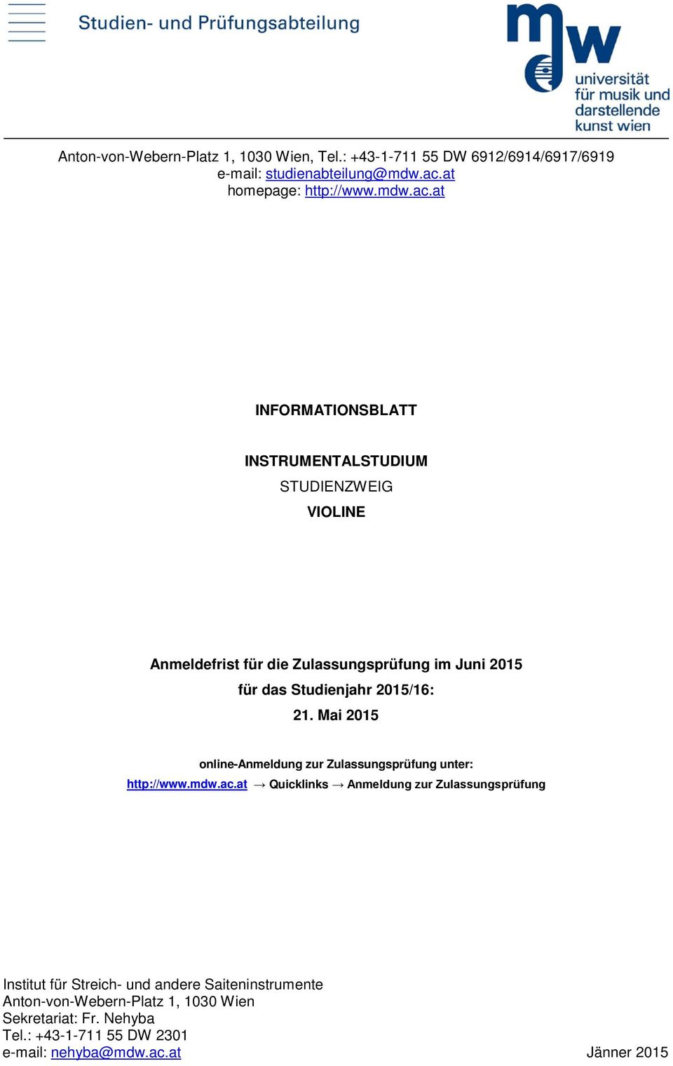 at INFORMATIONSBLATT INSTRUMENTALSTUDIUM STUDIENZWEIG VIOLINE Anmeldefrist für die Zulassungsprüfung im Juni 2015 für das Studienjahr 2015/16: 21.