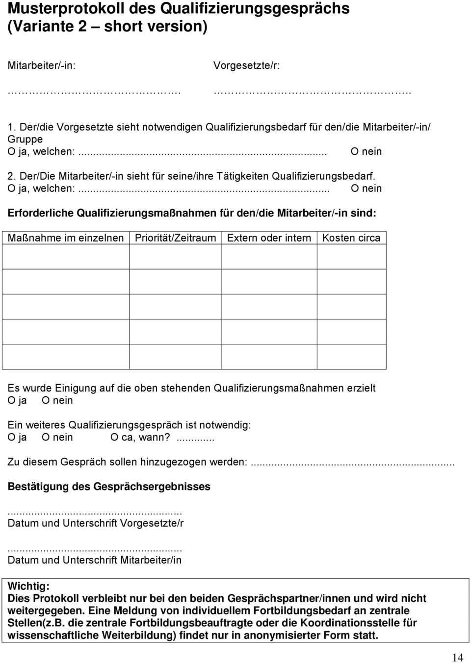 Der/Die Mitarbeiter/-in sieht für seine/ihre Tätigkeiten Qualifizierungsbedarf. O ja, welchen:.