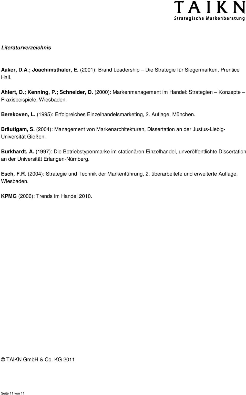 (2004): Management von Markenarchitekturen, Dissertation an der Justus-Liebig- Universität Gießen. Burkhardt, A.