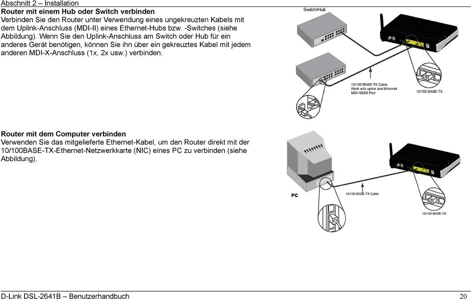 Wenn Sie den Uplink-Anschluss am Switch oder Hub für ein anderes Gerät benötigen, können Sie ihn über ein gekreuztes Kabel mit jedem anderen MDI-X-Anschluss