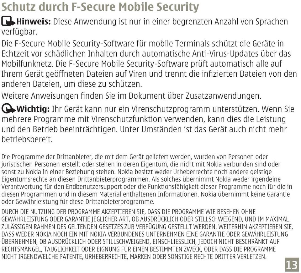 Die F-Secure Mobile Security-Software prüft automatisch alle auf Ihrem Gerät geöffneten Dateien auf Viren und trennt die infizierten Dateien von den anderen Dateien, um diese zu schützen.